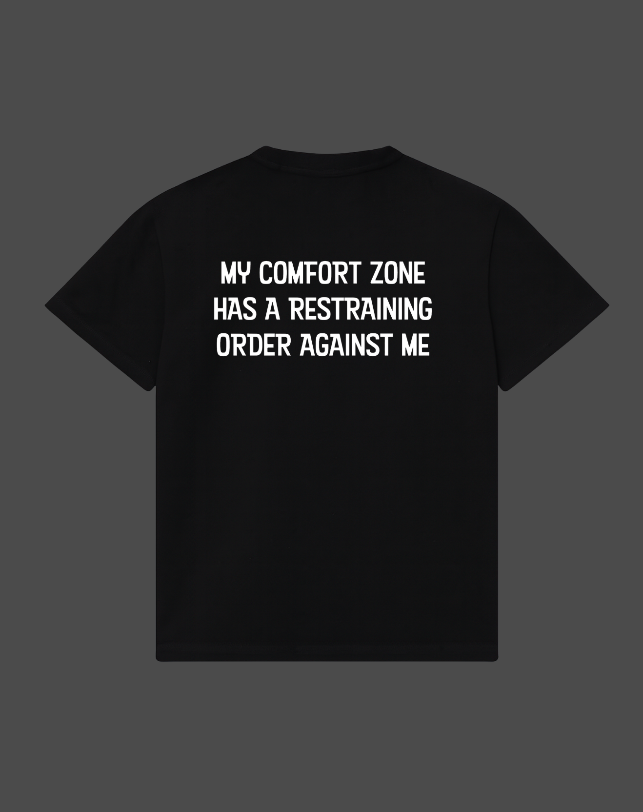 My Comfort Zone Has A Restraining Order Against Me Tee