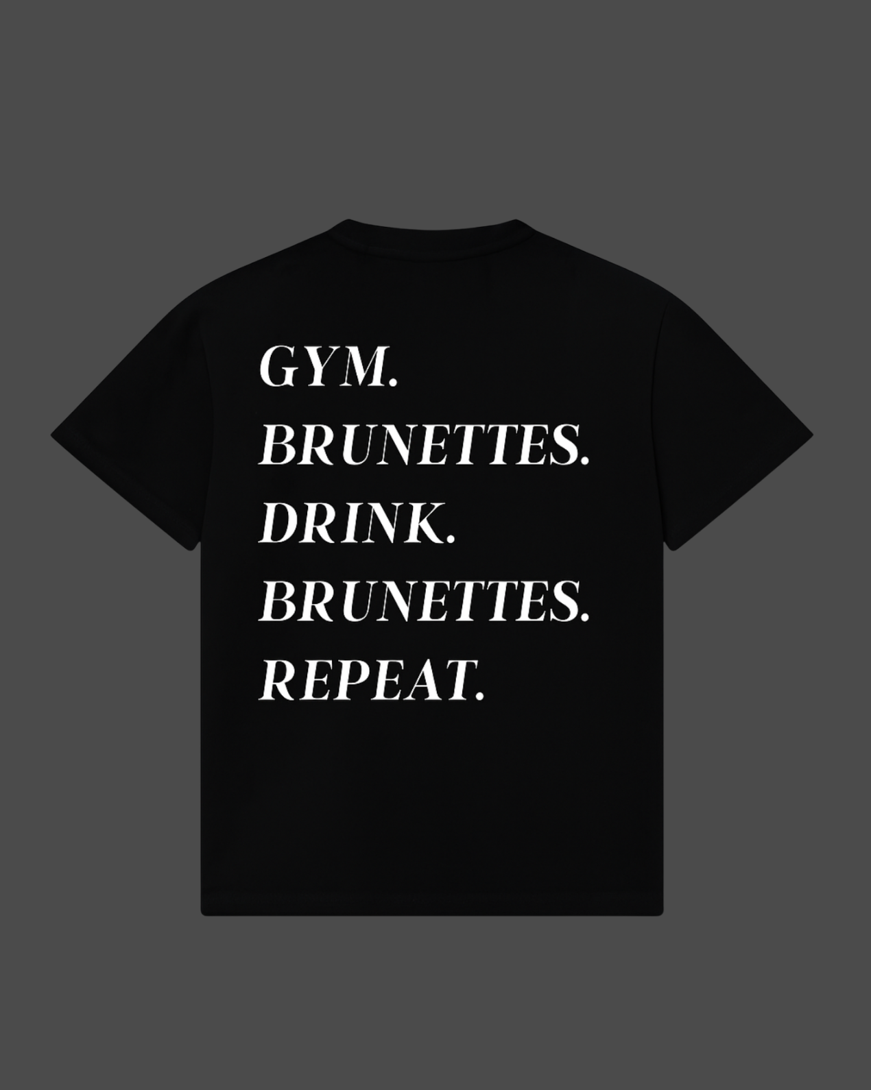 Gym. Brunettes. Drink. Brunettes. Repeat Tee