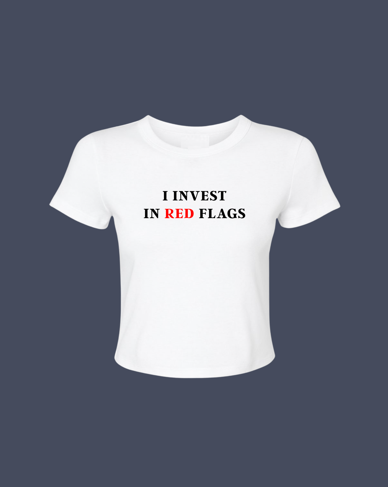 I Invest In Red Flags Cropped Tee