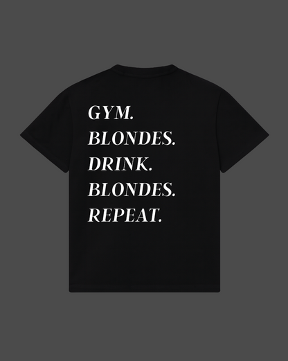 Gym. Blondes. Drink. Blondes. Repeat Tee
