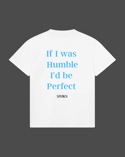 If I Was Humble I'd Be Perfect Tee