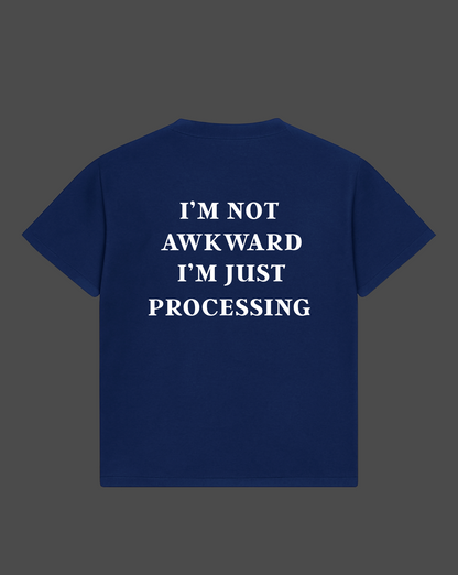 Im Not Awkward I'm Just Processing Tee