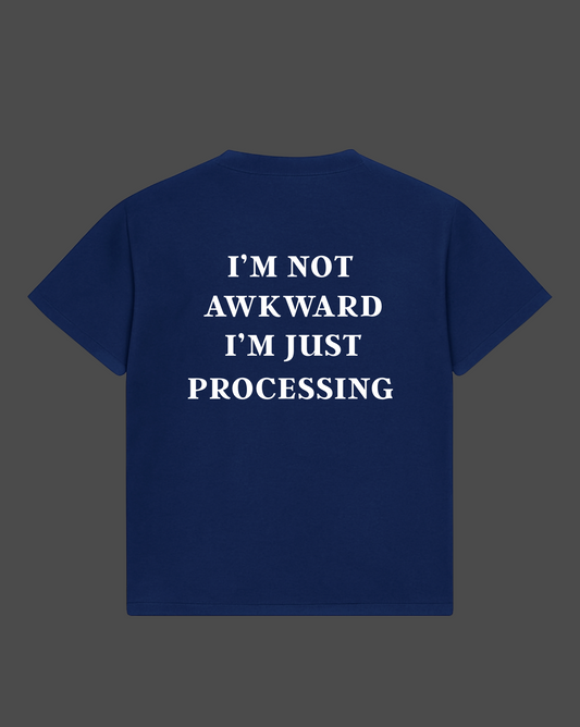 Im Not Awkward I'm Just Processing Tee