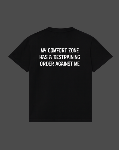 My Comfort Zone Has A Restraining Order Against Me Tee