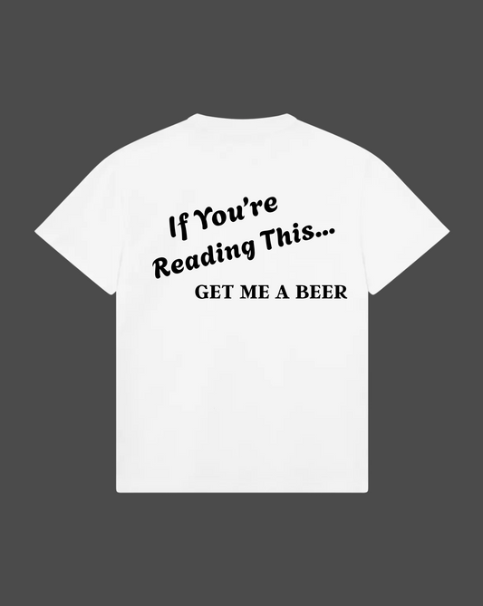 If You're Reading This Get Me A Beer Tee