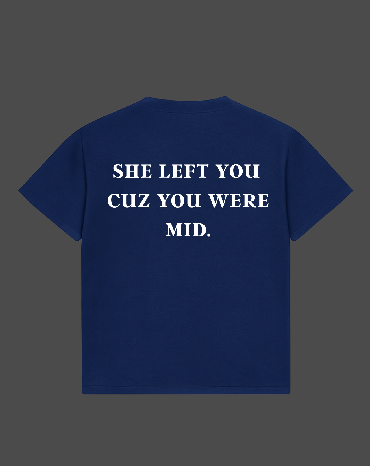 She Left You Cuz You Were Mid Tee