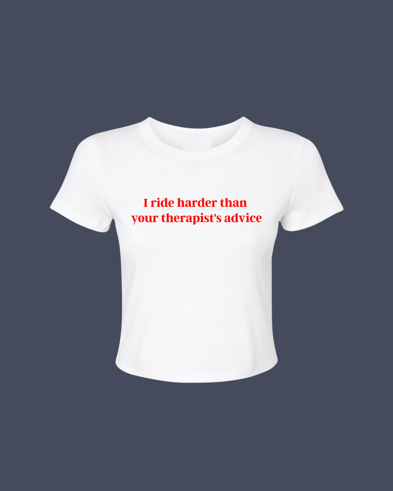I Ride Harder Than Your Therapists Advice Cropped Tee
