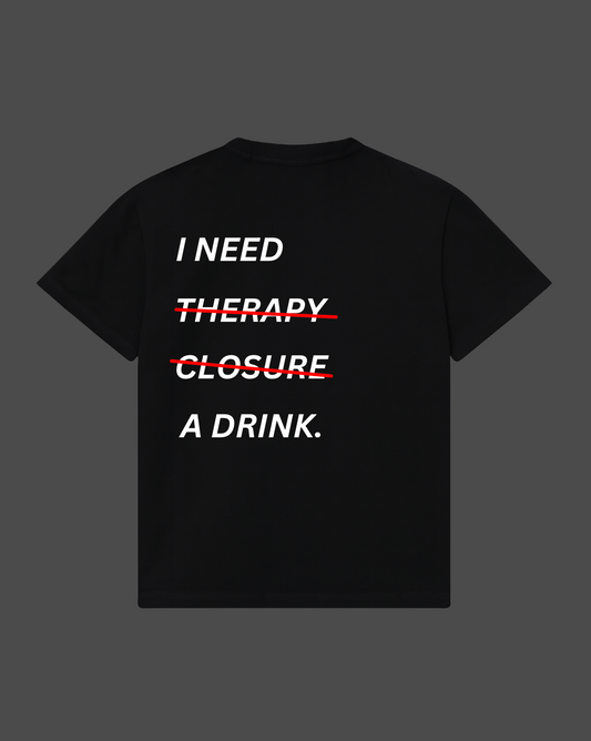 I Need Therapy, Closure, A Drink Tee